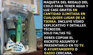 Lee más sobre el artículo MAQUETA DEL REGALO DEL CIELO PARA TENER AGUA Y LUZ CASI GRATIS EXPLICADA EN 7 MINUTOS. REVOLUCIONARIO. Y además ESCRITO GENÉRICO PARA PEDIR AGUA Y LUZ CASI GRATIS PARA TODOS