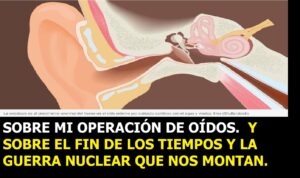 Lee más sobre el artículo MI OPERACIÓN DE OÍDOS, EL FIN DEL MUNDO Y LA GUERRA NUCLEAR QUE NOS MONTAN. Y además la reunión secreta Iluminatti que oí como una mosca en la pared.