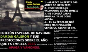 Lee más sobre el artículo ESPECIAL NAVIDAD 2022 CON DAMIÁN GALERÓN Y SUS PREDICCIONES PARA EL 2023. Y ADEMÁS AHORA SABEMOS QUIENES SERÁN LOS DOS TESTIGOS Y SABEMOS LO QUE DICE APOCALIPSIS 7