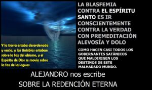 Lee más sobre el artículo LA BLASFEMIA CONTRA EL ESPÍRITU SANTO ES MENTIR CON ALEVOSÍA. Y además ALEJANDRO nos escribe SOBRE LA REDENCIÓN ETERNA