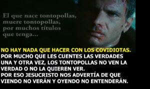 Lee más sobre el artículo EL QUE NACE TONTOPOLLAS MUERE TONTOPOLLAS Y EL QUE ES COVIDIOTA MORIRÁ COVIDIOTA. Y además EL AGUA ES ETERNA, ES LA ESENCIA DE DIOS Y CASI NADIE LO SABE